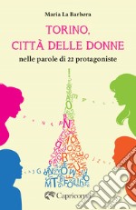 Torino, città delle donne. Nelle parole di 22 protagoniste libro