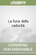 La furia della caducità