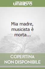 Mia madre, musicista è morta...