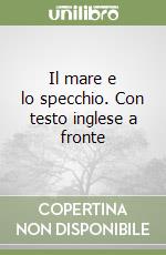 Il mare e lo specchio. Con testo inglese a fronte libro