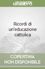 Ricordi di un'educazione cattolica