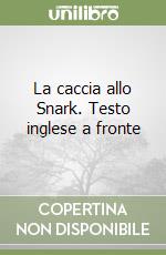 La caccia allo Snark. Testo inglese a fronte libro