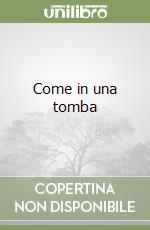 Come in una tomba