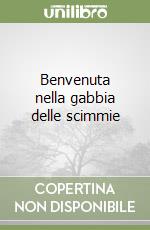 Benvenuta nella gabbia delle scimmie libro