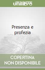 Presenza e profezia