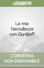 La mia fanciullezza con Gurdjieff libro