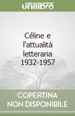 Céline e l'attualità letteraria 1932-1957 libro