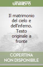 Il matrimonio del cielo e dell'inferno. Testo originale a fronte libro