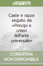 Caste e razze seguito da «Principi e criteri dell'arte universale»