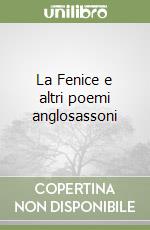 La Fenice e altri poemi anglosassoni libro