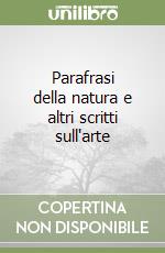 Parafrasi della natura e altri scritti sull'arte