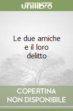 Le due amiche e il loro delitto