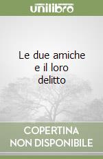 Le due amiche e il loro delitto libro