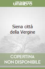 Siena città della Vergine