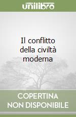 Il conflitto della civiltà moderna libro