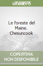 Le foreste del Maine. Chesuncook libro