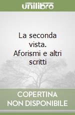 La seconda vista. Aforismi e altri scritti libro