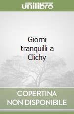 Giorni tranquilli a Clichy