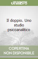 Il doppio. Uno studio psicoanalitico libro