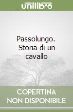 Passolungo. Storia di un cavallo libro