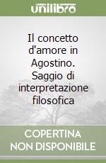 Il concetto d'amore in Agostino. Saggio di interpretazione filosofica libro