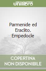 Parmenide ed Eraclito. Empedocle libro