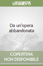 Da un'opera abbandonata