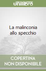 La malinconia allo specchio libro