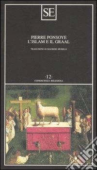 L'Islam e il Graal. Studio sull'esoterismo del Parzival di Wolfram von Eschenbach libro