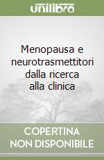 Menopausa e neurotrasmettitori dalla ricerca alla clinica