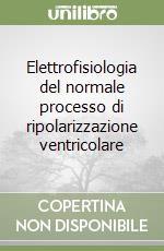 Elettrofisiologia del normale processo di ripolarizzazione ventricolare