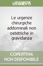 Le urgenze chirurgiche addominali non ostetriche in gravidanza