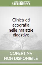 Clinica ed ecografia nelle malattie digestive libro