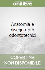 Anatomia e disegno per odontotecnici