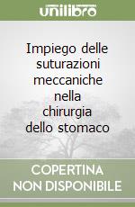 Impiego delle suturazioni meccaniche nella chirurgia dello stomaco