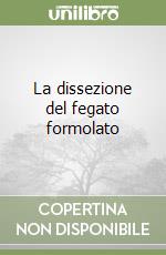 La dissezione del fegato formolato libro