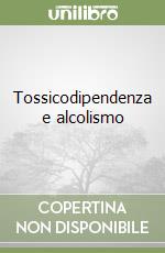 Tossicodipendenza e alcolismo libro