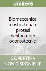 Biomeccanica masticatoria e protesi dentaria per odontotecnici