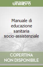 Manuale di educazione sanitaria socio-assistenziale