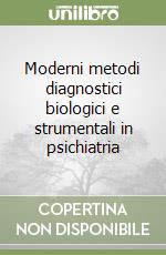 Moderni metodi diagnostici biologici e strumentali in psichiatria libro