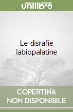 Le disrafie labiopalatine