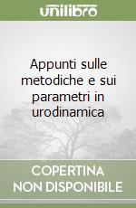 Appunti sulle metodiche e sui parametri in urodinamica libro