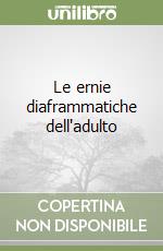 Le ernie diaframmatiche dell'adulto libro