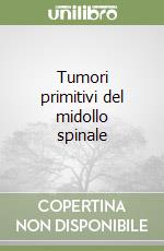 Tumori primitivi del midollo spinale libro