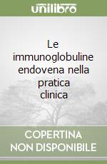 Le immunoglobuline endovena nella pratica clinica libro