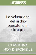 La valutazione del rischio operatorio in chirurgia libro