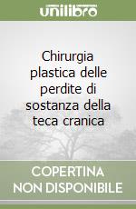 Chirurgia plastica delle perdite di sostanza della teca cranica