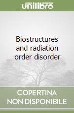 Biostructures and radiation order disorder libro