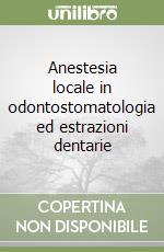 Anestesia locale in odontostomatologia ed estrazioni dentarie libro