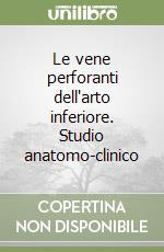 Le vene perforanti dell'arto inferiore. Studio anatomo-clinico libro